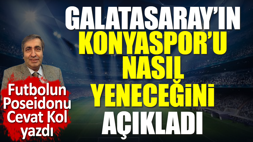 Galatasaray Konyaspor'u nasıl yener