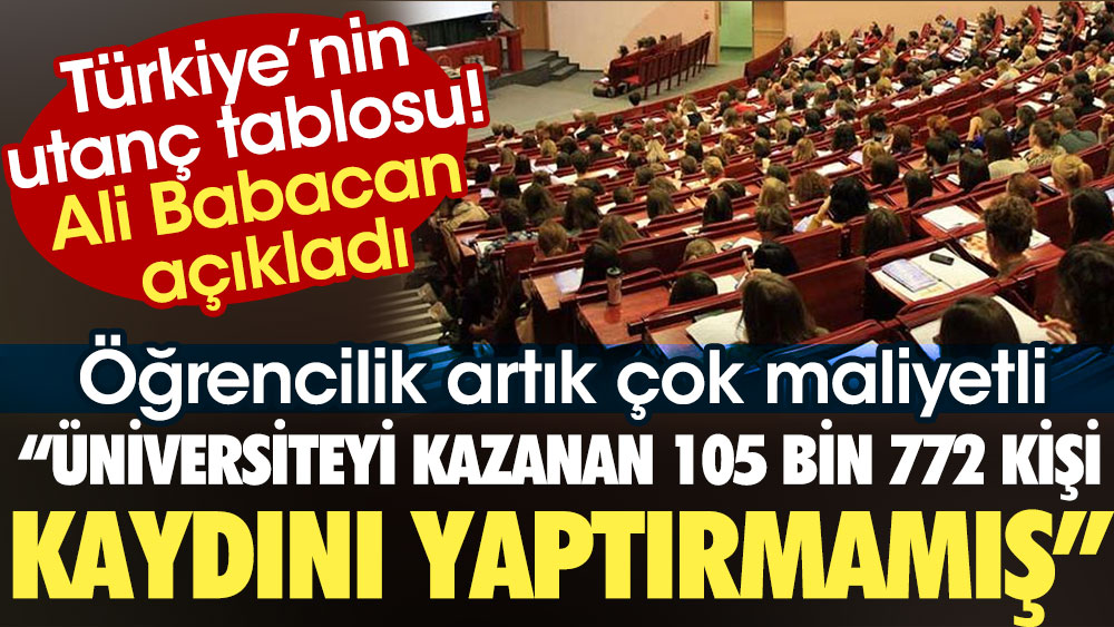 Ali Babacan Türkiye'nin utanç tablosunu açıkladı: Üniversiteyi kazanan 105 bin 772 kişi kaydını yaptırmamış