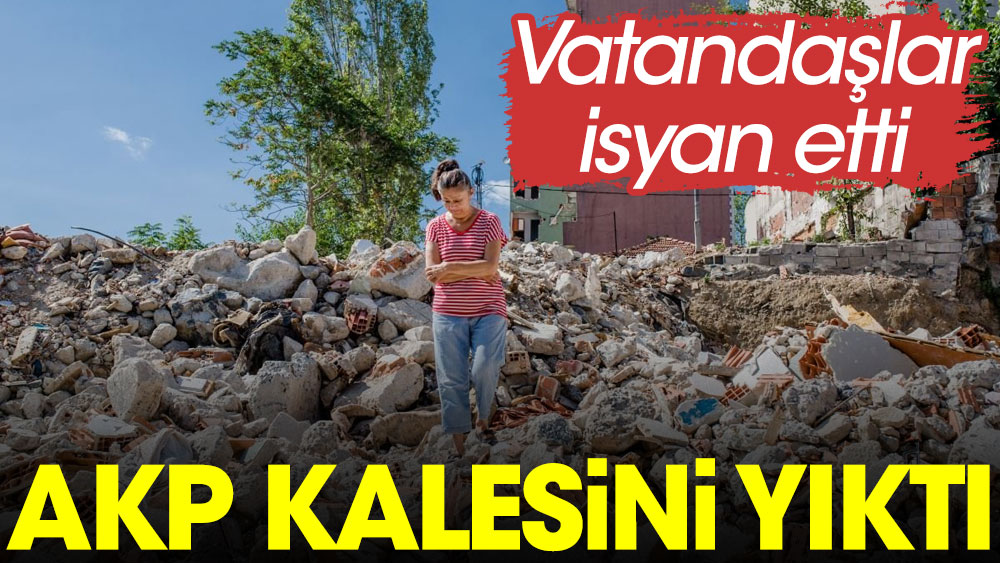 AKP kalesini yıktı. Vatandaşlar isyan etti