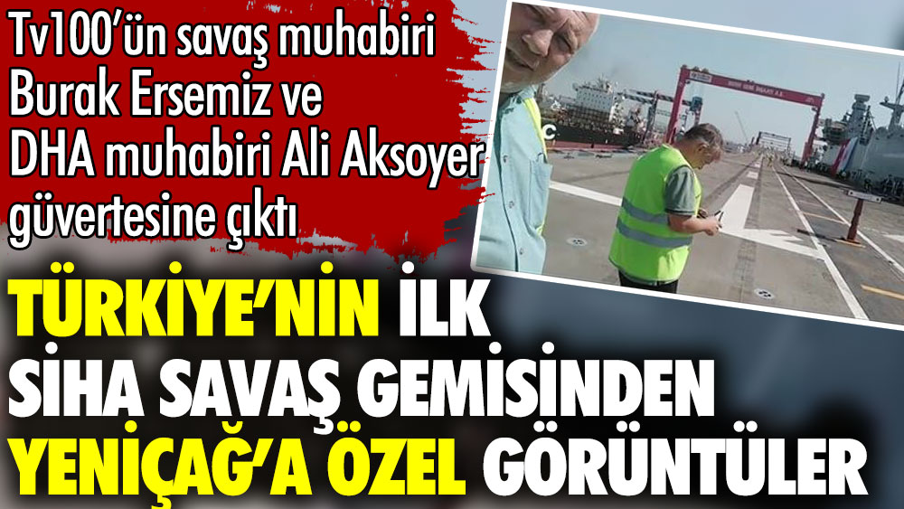 Türkiye'nin ilk SİHA savaş gemisi TCG Anadolu'dan Yeniçağ'a özel görüntüler. Savaş muhabiri Burak Ersemiz ve Ali Aksoyer güverteye çıktı