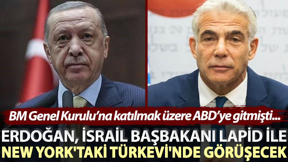 BM Genel Kurulu’na katılmak üzere ABD’ye gitmişti... Erdoğan, İsrail Başbakanı Lapid İle New York'taki Türkevi'nde görüşecek