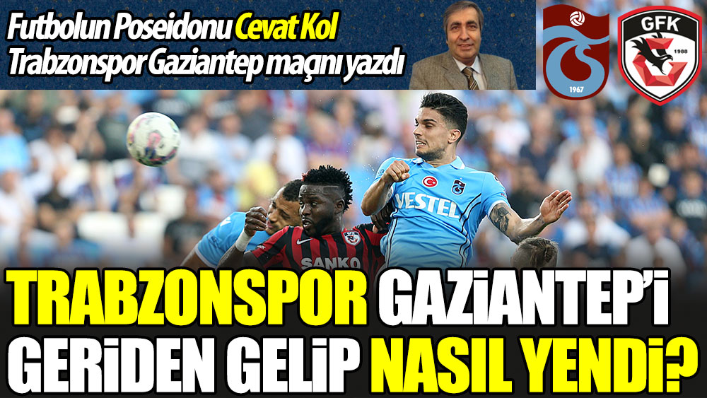 Trabzonspor Gaziantep'i nasıl yendi
