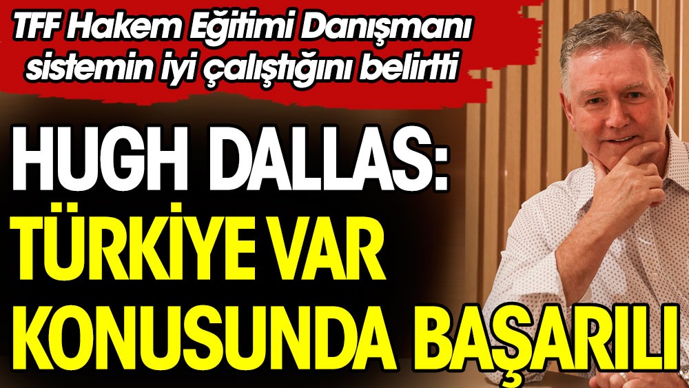 Hugh Dallas'tan Türk hakemleri açıklaması