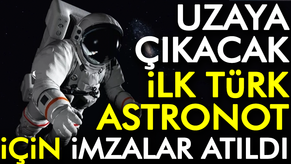 Uzaya çıkacak ilk Türk astronot için imzalar atıldı