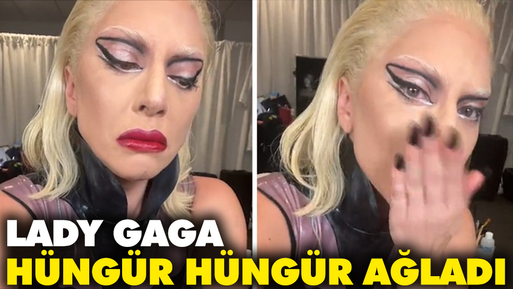 Lady Gaga hüngür hüngür ağladı