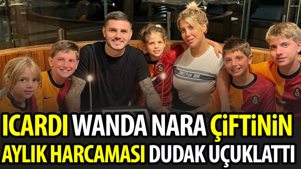 Icardi Wanda Nara çiftinin aylık harcaması dudak uçuklattı