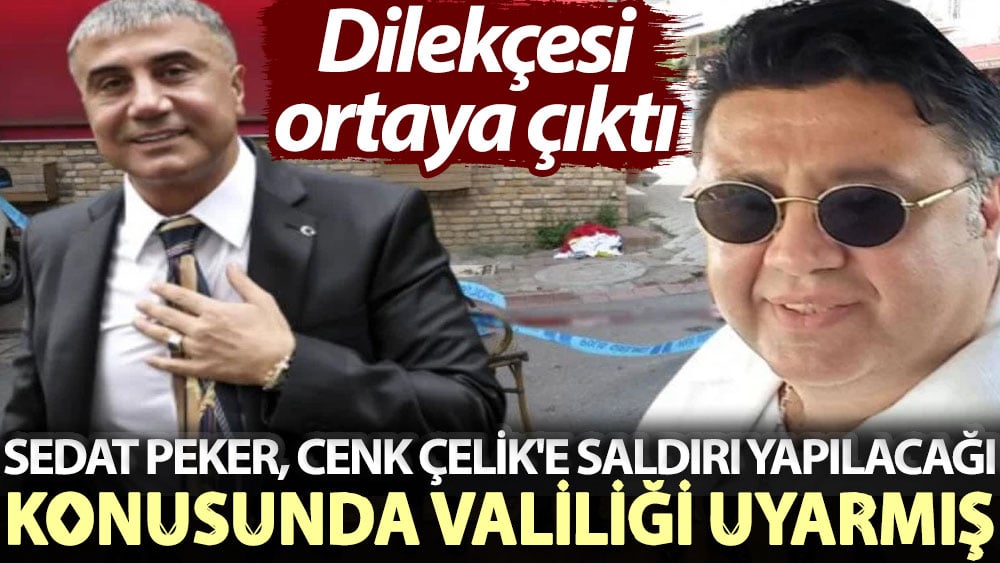 Dilekçesi ortaya çıktı! Sedat Peker, Cenk Çelik'e saldırı yapılacağı konusunda valiliği uyarmış