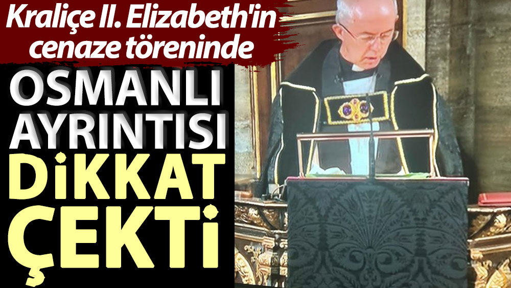 Kraliçe II. Elizabeth'in cenaze töreninde Osmanlı ayrıntısı dikkat çekti