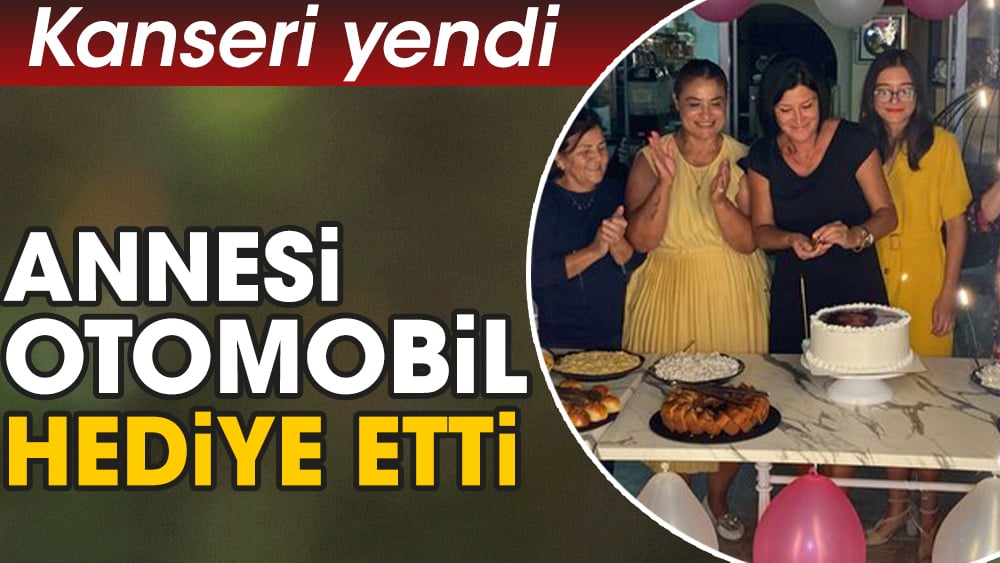 Yağmur kanseri yendi. Annesi otomobil hediye etti