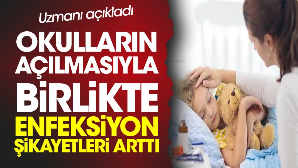 Okulların açılmasıyla birlikte enfeksiyon şikayetleri arttı. Uzmanı açıkladı