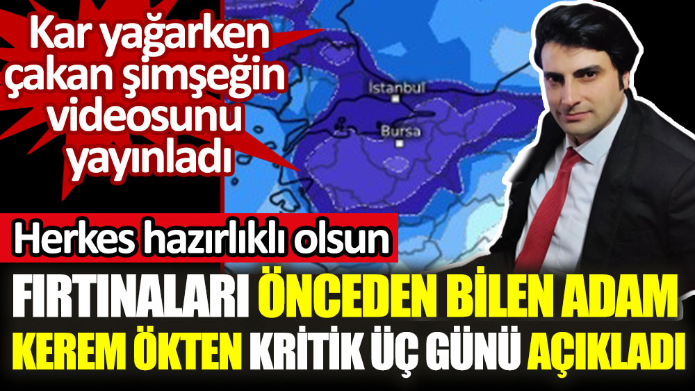 Fırtınaları önceden bilen adam Kerem Ökten kritik üç gün için uyardı: Herkes hazırlıklı olsun