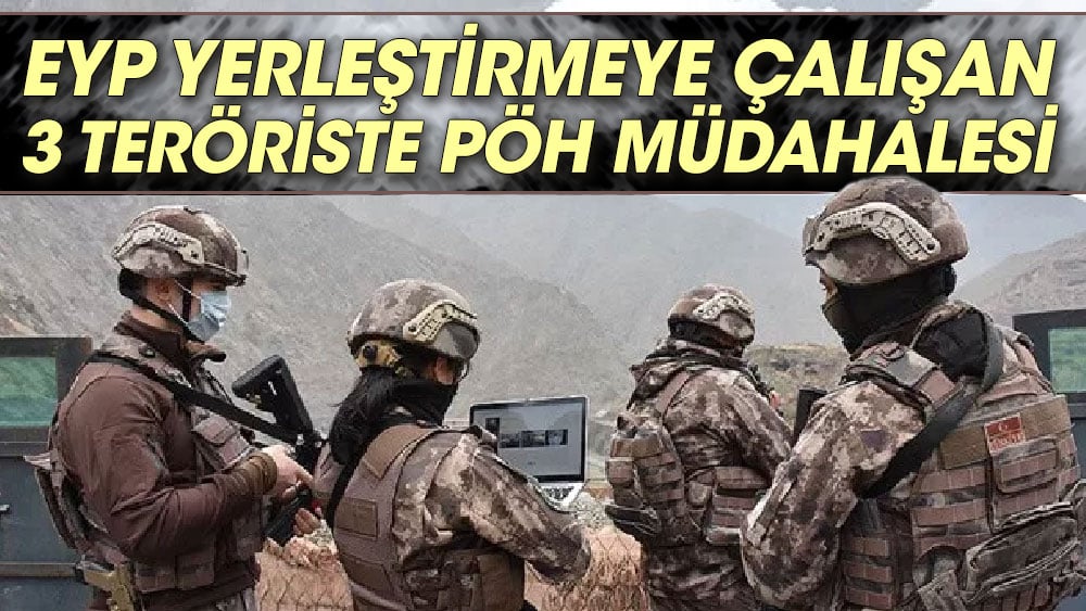 Hakkari'de EYP yerleştirmeye çalışan 3 teröriste PÖH müdahalesi