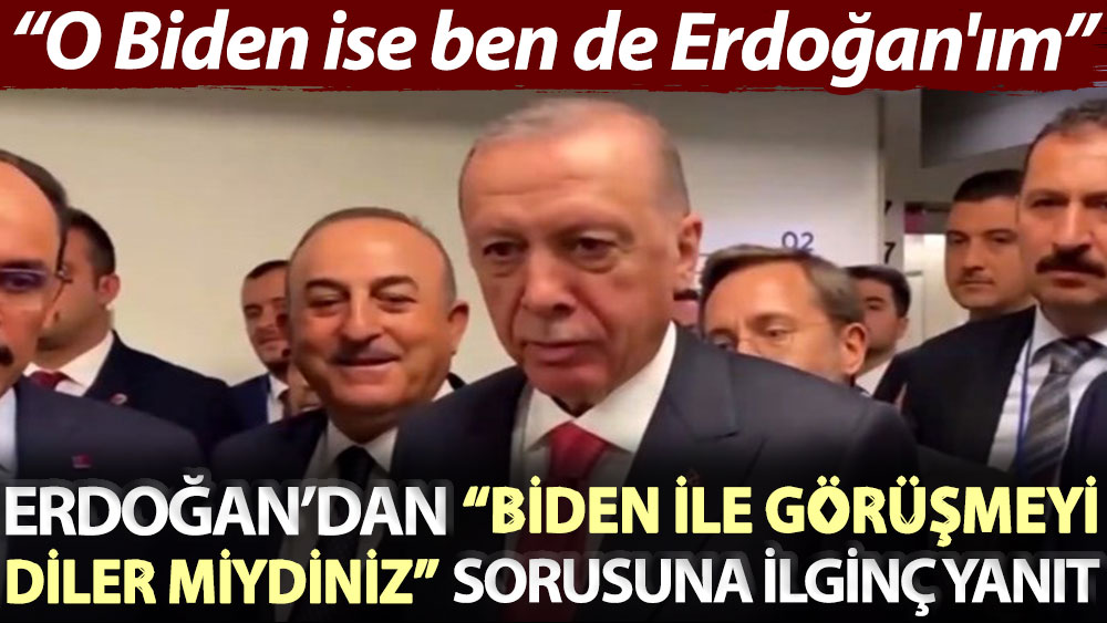 Erdoğan’dan “Biden ile görüşmeyi diler miydiniz?” sorusuna ilginç yanıt: O Biden ise ben de Erdoğan'ım
