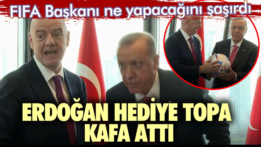 FIFA Başkanı ne yapacağını şaşırdı! Erdoğan hediye topa kafa attı