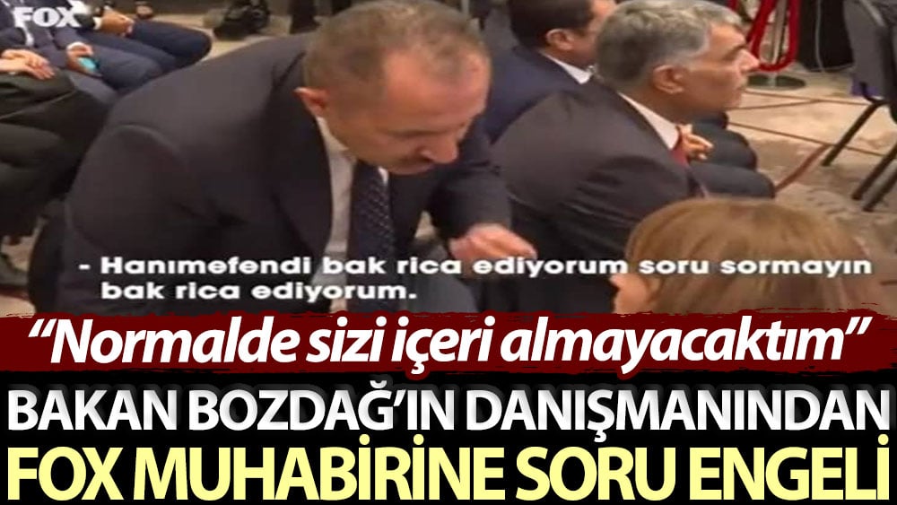 Bakan Bozdağ’ın danışmanından FOX muhabirine soru engeli: Normalde sizi içeri almayacaktım