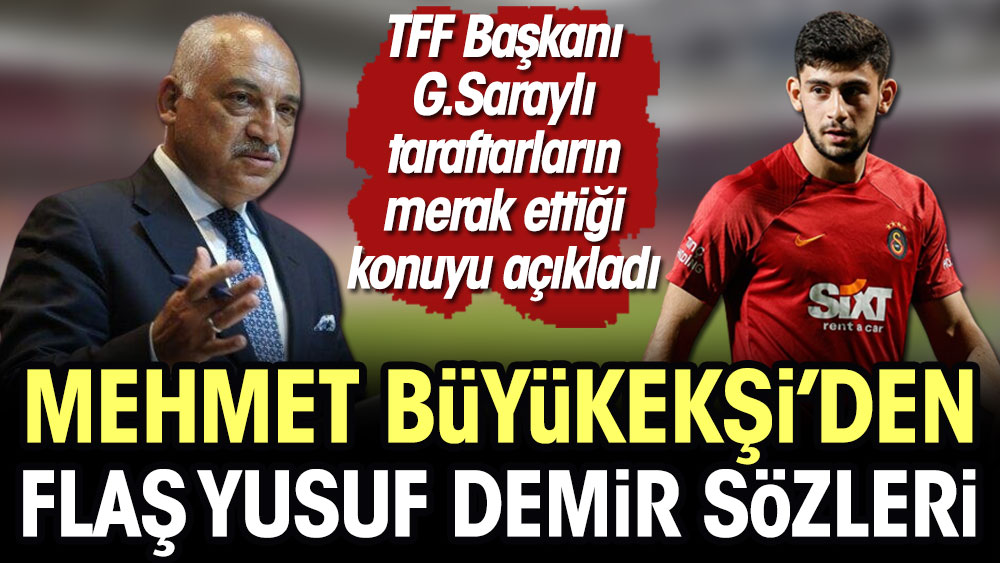 TFF Başkanı Mehmet Büyükekşi'den flaş Yusuf Demir sözleri