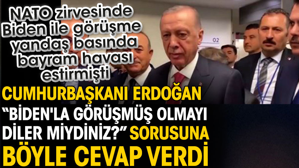 Cumhurbaşkanı Erdoğan Biden'la görüşmüş olmayı diler miydiniz? sorusuna böyle cevap verdi. NATO zirvesinde Biden ile görüşme yandaş basında bayram havası estirmişti