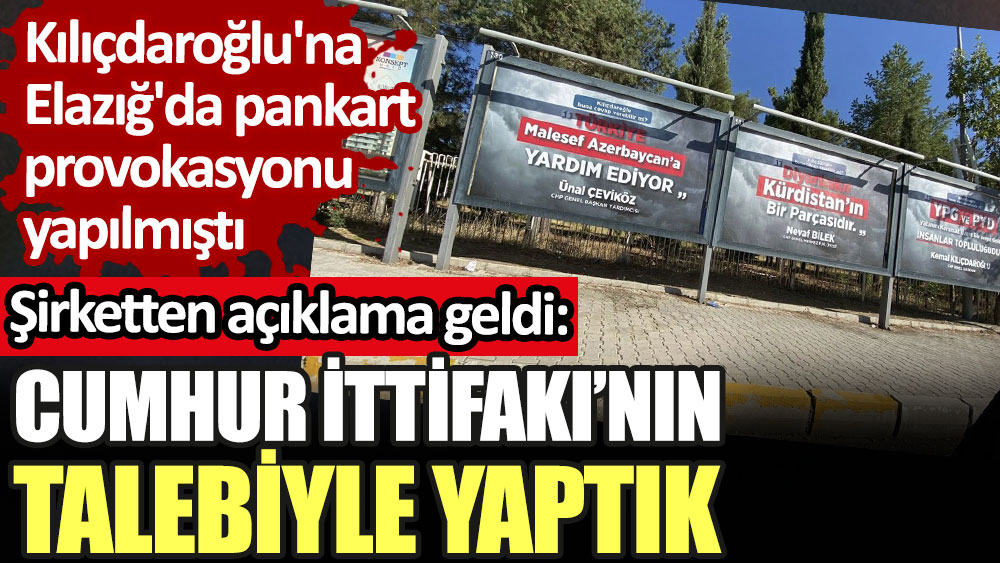 Kılıçdaroğlu'na Elazığ'da pankart provokasyonu yapılmıştı: Afişleri basan şirket Cumhur İttifakı'nın talebiyle yaptıklarını açıkladı