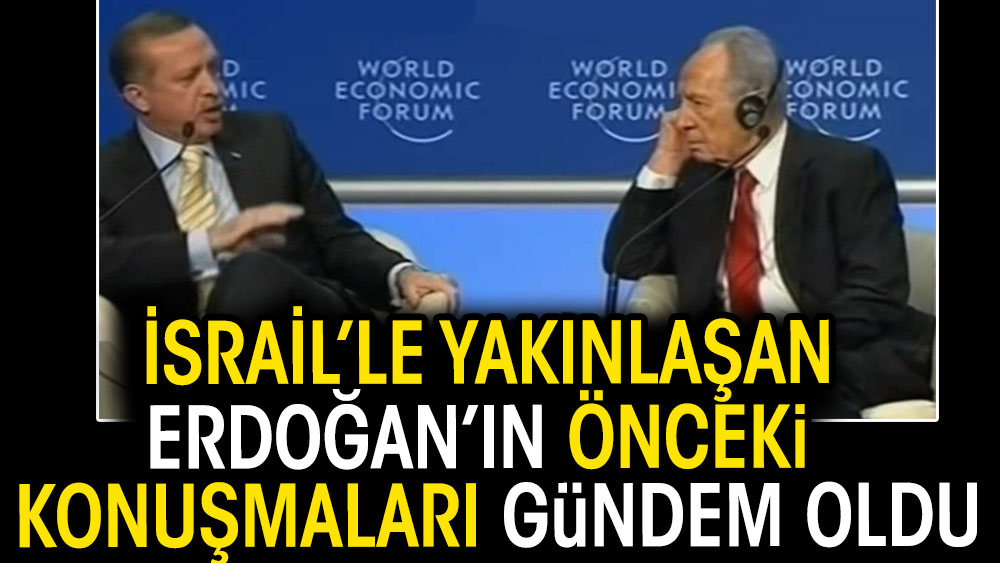 İsrail'le yakınlaşan Erdoğan'ın önceki konuşmaları gündem oldu