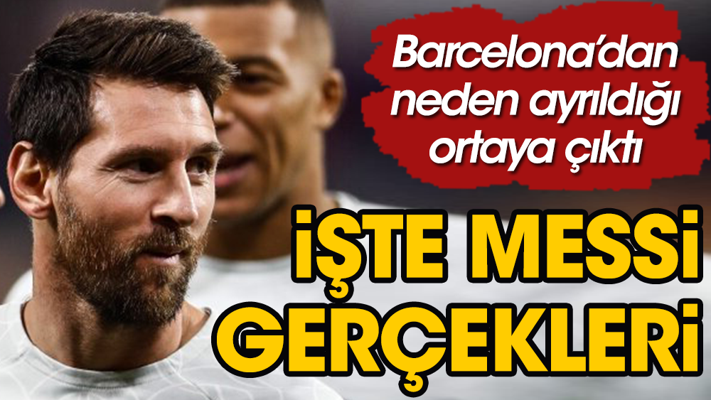 Messi'nin Barcelona'dan neden ayrıldığı ortaya çıktı