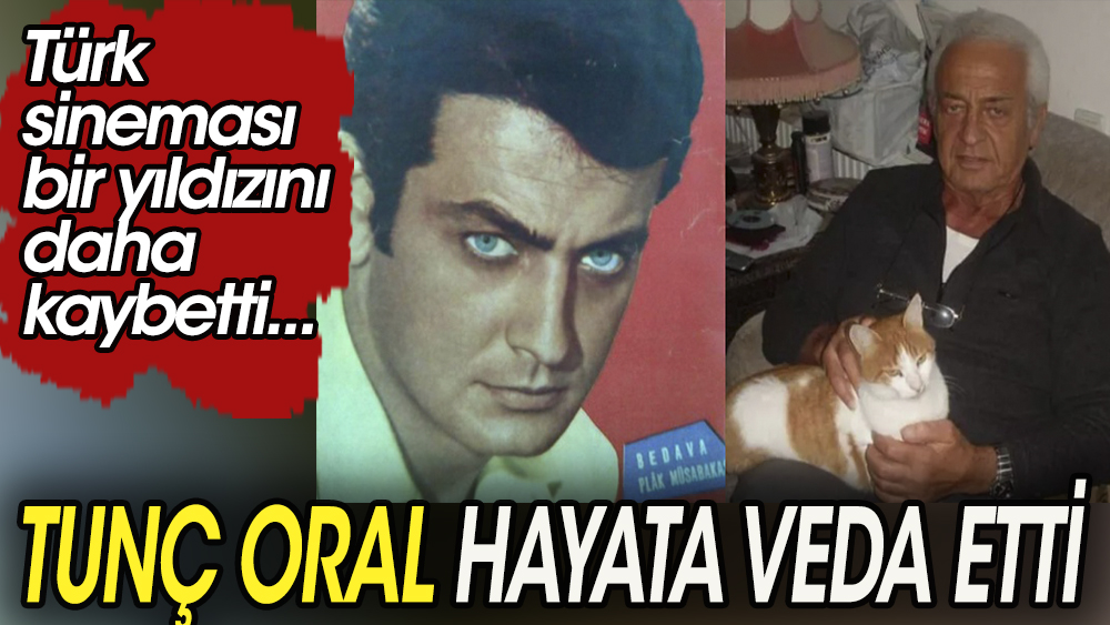 Türk sinemasından bir yıldız daha kaydı.Tunç Oral hayatını kaybetti