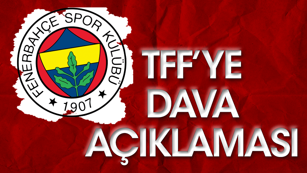 Fenerbahçe'den TFF'ye flaş dava açıklaması