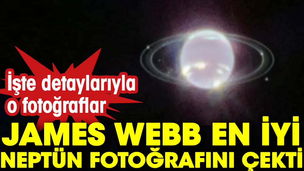 James Webb en iyi Neptün fotoğraflarını çekti. İşte detaylarıyla o fotoğraflar