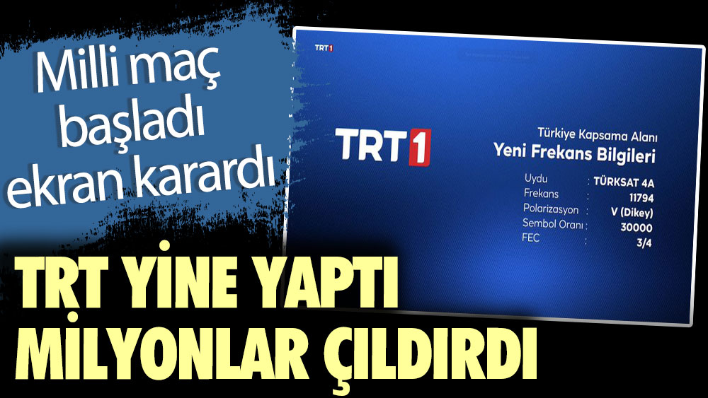 TRT yine yaptı milyonlar çıldırdı. Milli maç başladı ekran karardı