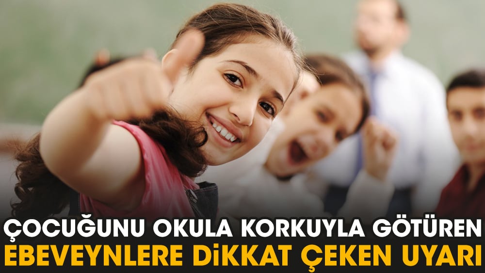 Çocuğunu okula korkuyla götüren ebeveynlere dikkat çeken uyarı