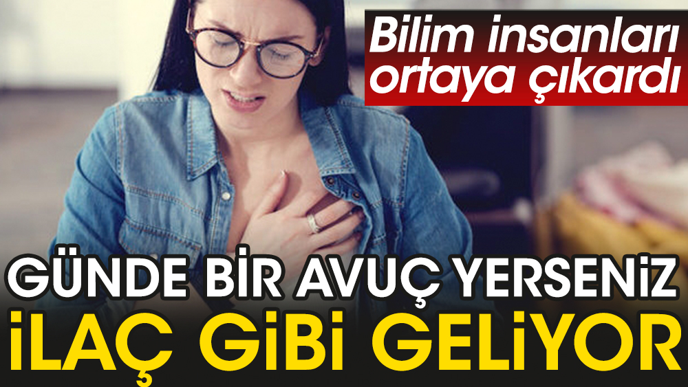 Bilim insanları ortaya çıkardı. Günde bir avuç yerseniz ilaç gibi geliyor