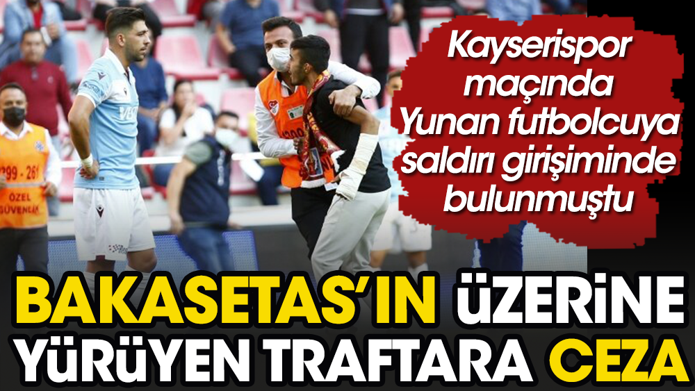 Trabzonspor'da Bakasetas'ın üzerine yürüyen taraftara ceza geldi