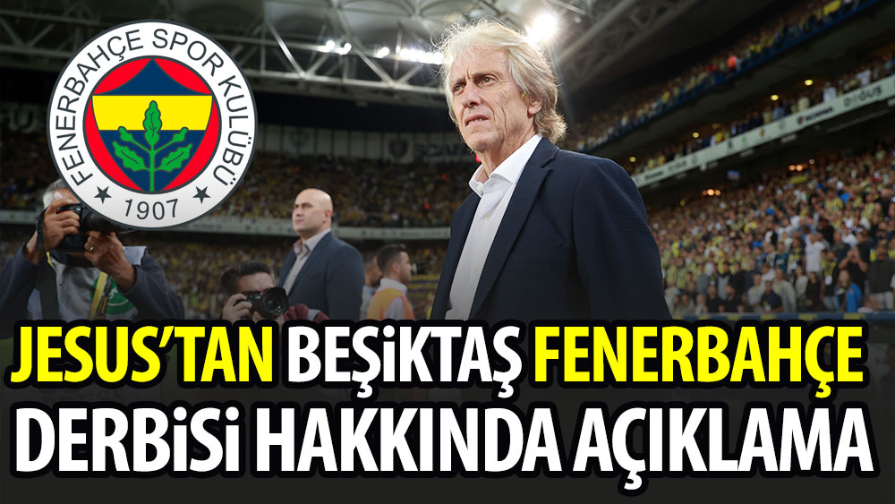 Jesus'tan Beşiktaş - Fenerbahçe derbisi hakkında açıklama