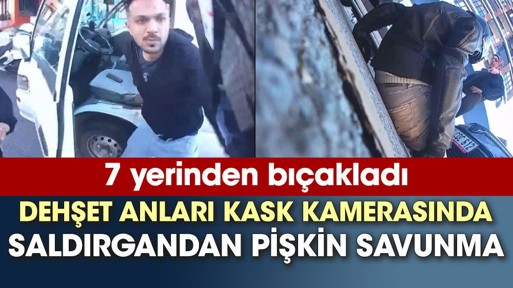 7 yerinden bıçakladı. Dehşet anları kask kamerasında. Saldırgandan pişkin savunma