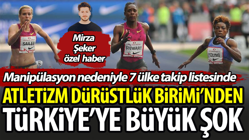 Atletizm Dürüstlük Birimi'nden Türkiye'ye büyük şok. Manipülasyon nedeniyle 7 ülke takip listesinde