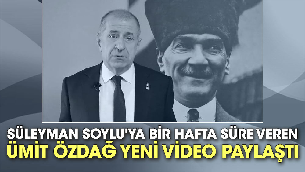 Süleyman Soylu'ya bir hafta süre veren Ümit Özdağ yeni video paylaştı