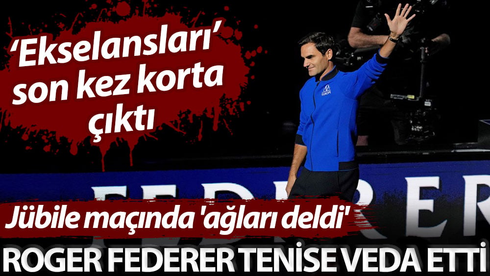 ‘Ekselansları’ son kez korta çıktı! Roger Federer tenise veda etti