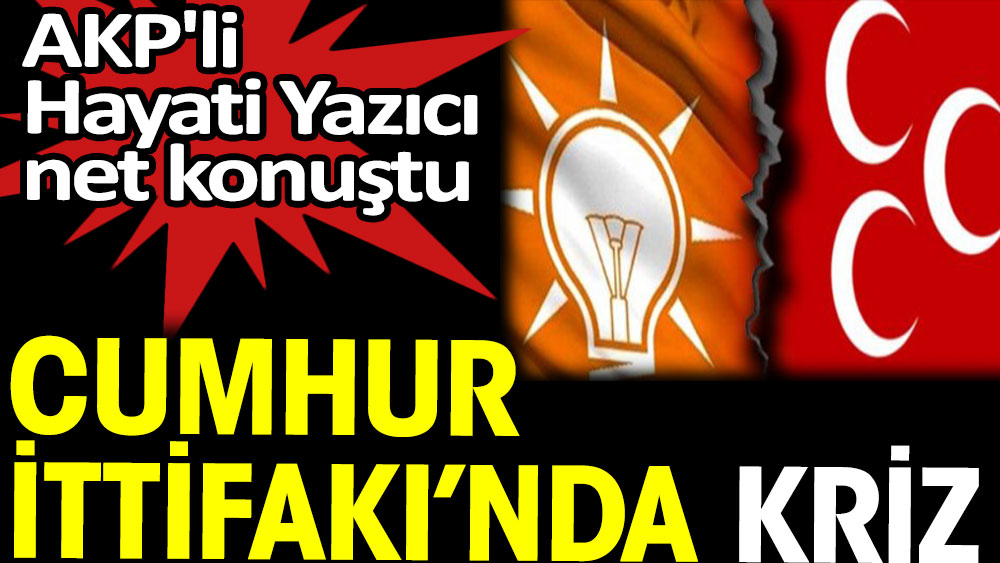 Cumhur İttifakı'nda kriz. AKP'li Yazıcı net konuştu