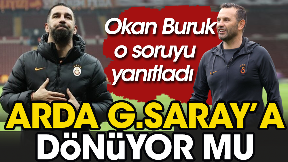 Arda Turan Galatasaray'a mı dönüyor? Okan Buruk'tan flaş açıklama geldi