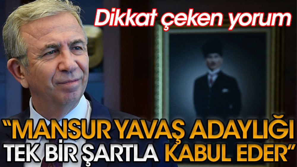 Mansur Yavaş adaylığı tek bir şartla kabul eder. Sedat Bozkurt'tan dikkat çeken yorum