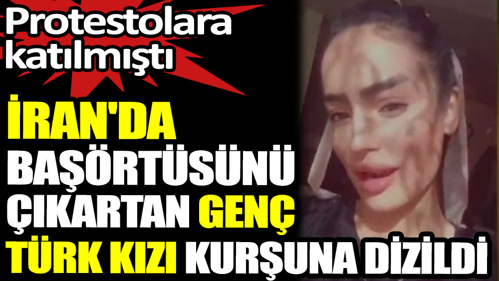 İran'da başörtüsünü çıkartan genç Türk kızı kurşuna dizildi