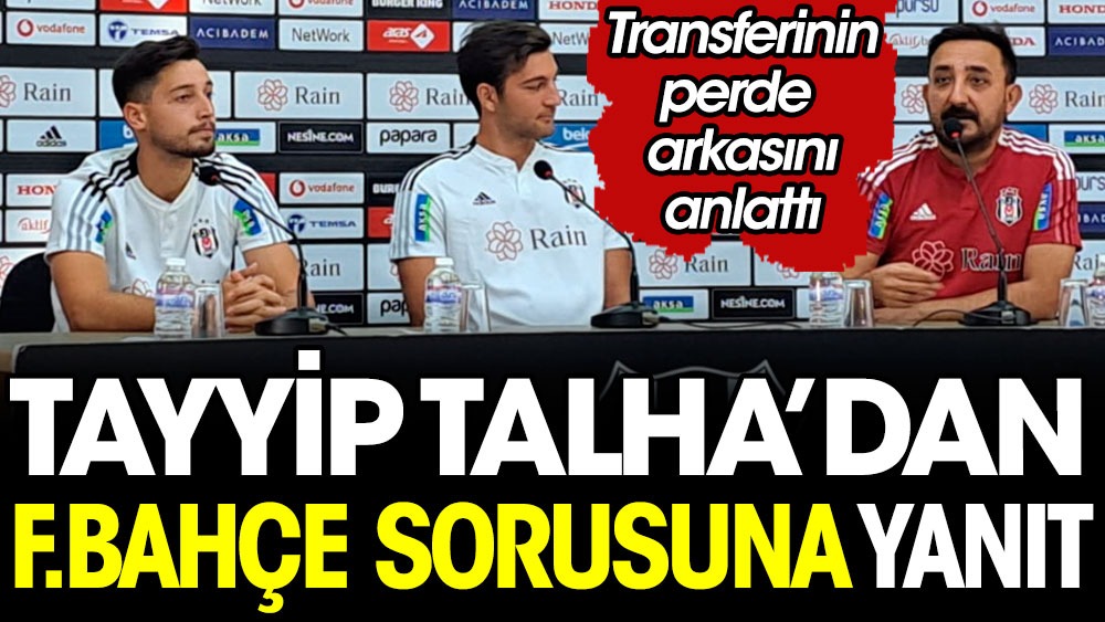 Beşiktaş'ın genç yıldızı Tayyip Talha'dan Fenerbahçe sorusuna yanıt geldi