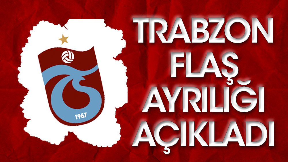 Trabzonspor flaş ayrılığı açıkladı
