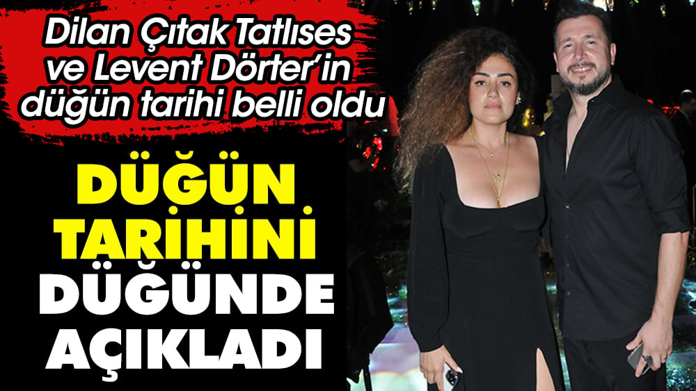 Dilan Çıtak Tatlıses ve Levent Dörter'in düğün tarihi belli oldu. Düğün tarihini düğünde açıkladılar