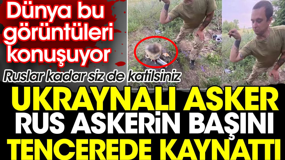 Ukraynalı asker Rus askerin başını tencerede kaynattı. Dünya bu görüntüleri konuşuyor. Ruslar kadar siz de katilsiniz