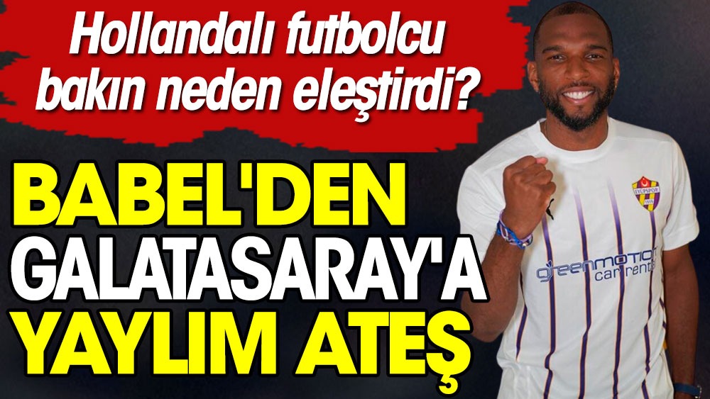 Babel'den Galatasaray'a yaylım ateş: Bakın neden eleştirdi?