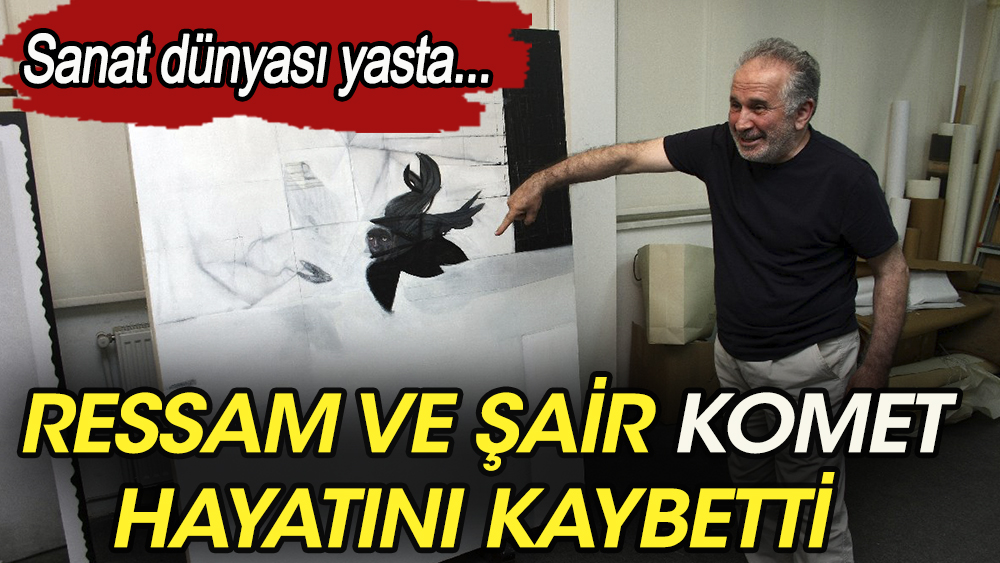 ''Komet''ismiyle  tanınan ressam ve şair Gürkan Coşkun hayatını kaybetti