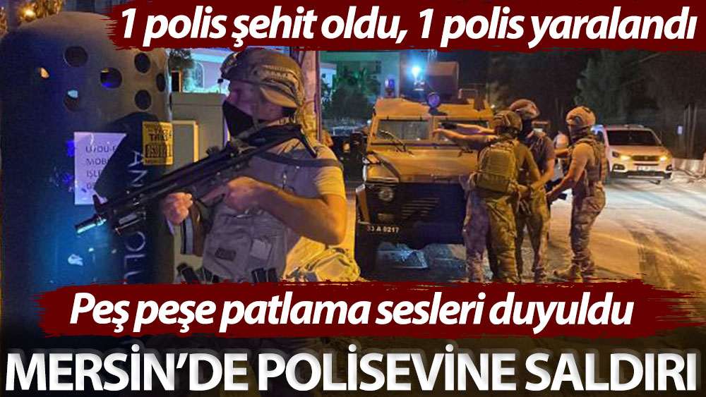 SON DAKİKA / Mersin'de polisevine saldırı: 1 polis şehit oldu, 1 polis yaralandı