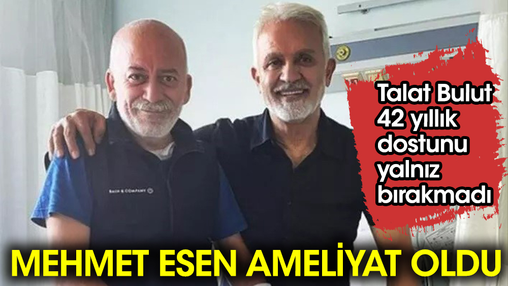 Usta oyuncu Mehmet Esen ameliyat oldu! 42 yıllık dostu yalnız bırakmadı