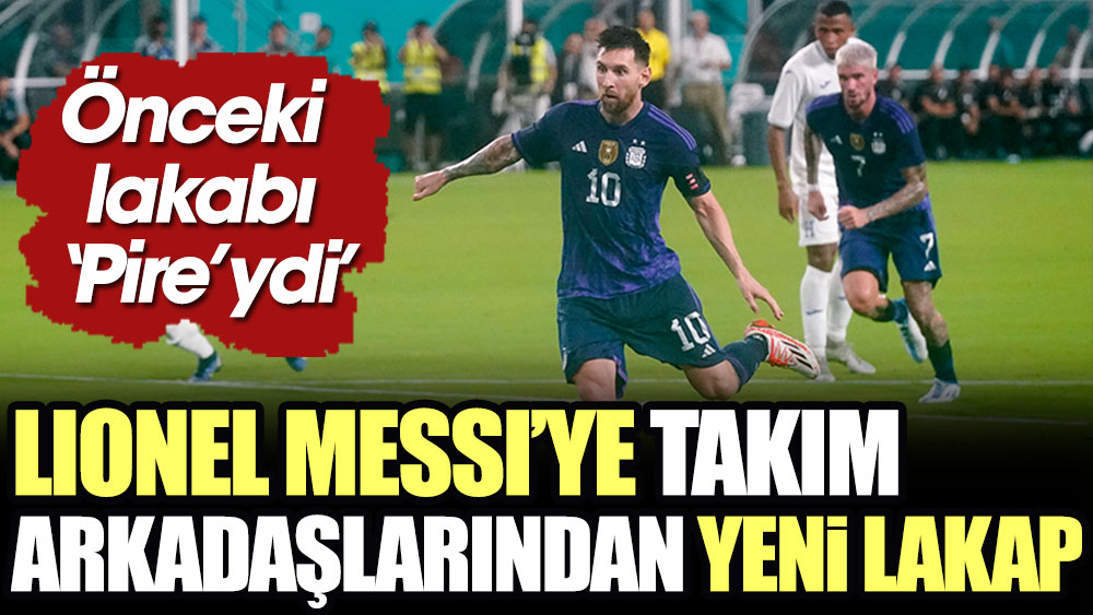 Lionel Messi'ye takım arkadaşlarından yeni lakap