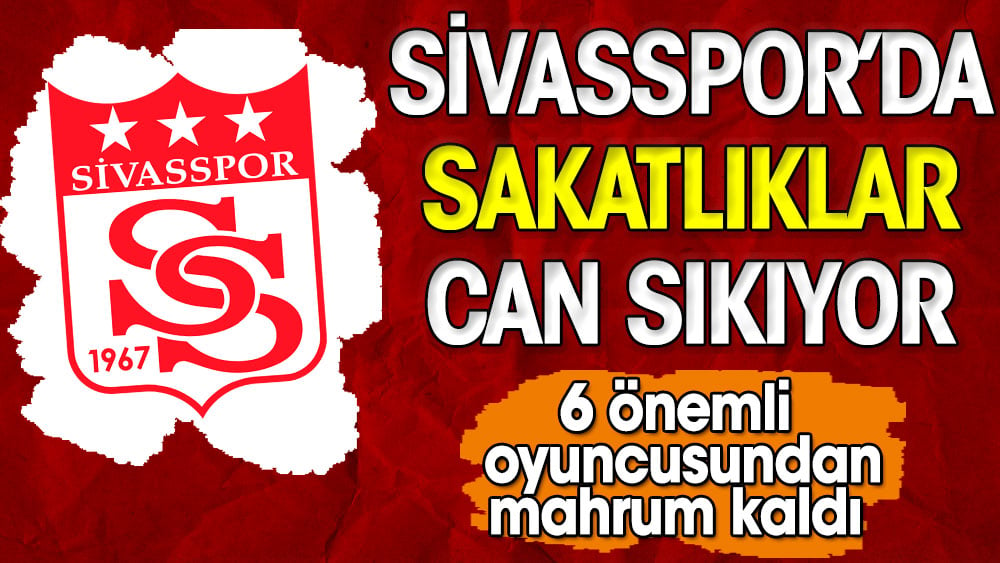 Sivasspor'da sakatlıklar can sıkıyor